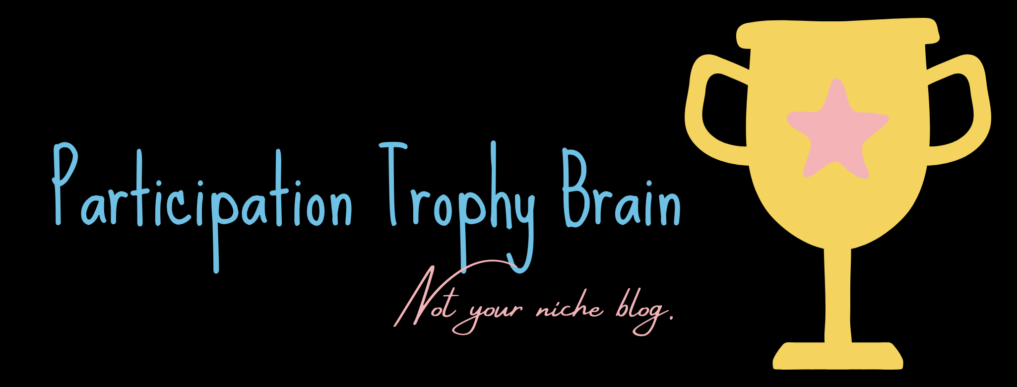 Participation trophy brain. Not your niche blog.